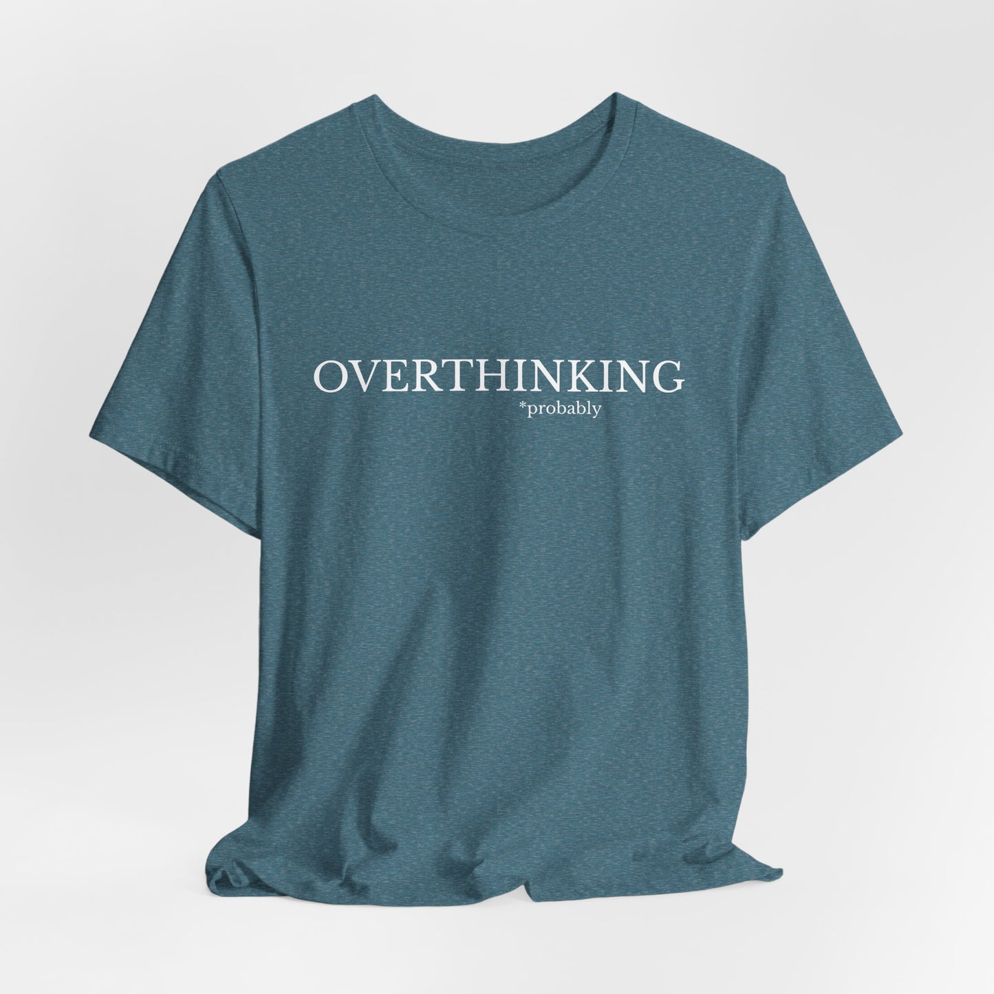Overthinking, Probably Unisex Tee