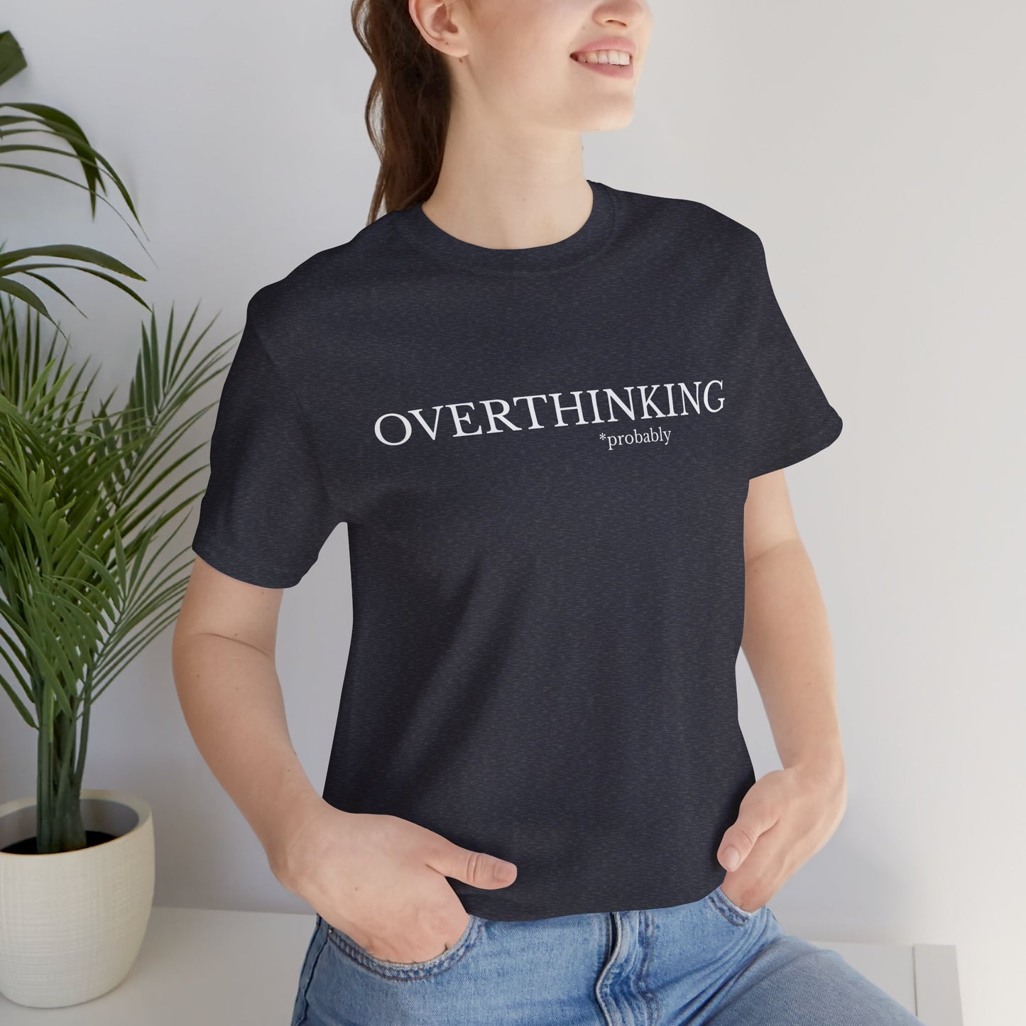 Overthinking, Probably Unisex Tee