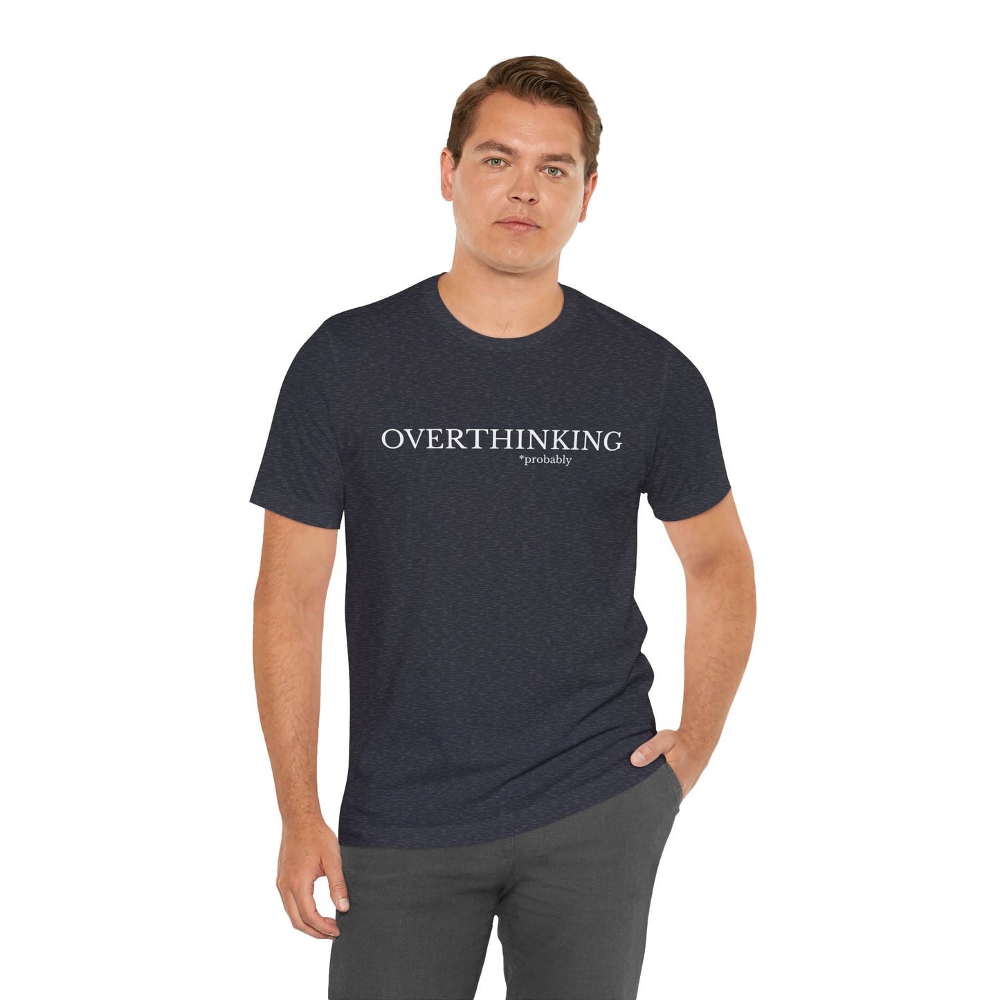 Overthinking, Probably Unisex Tee