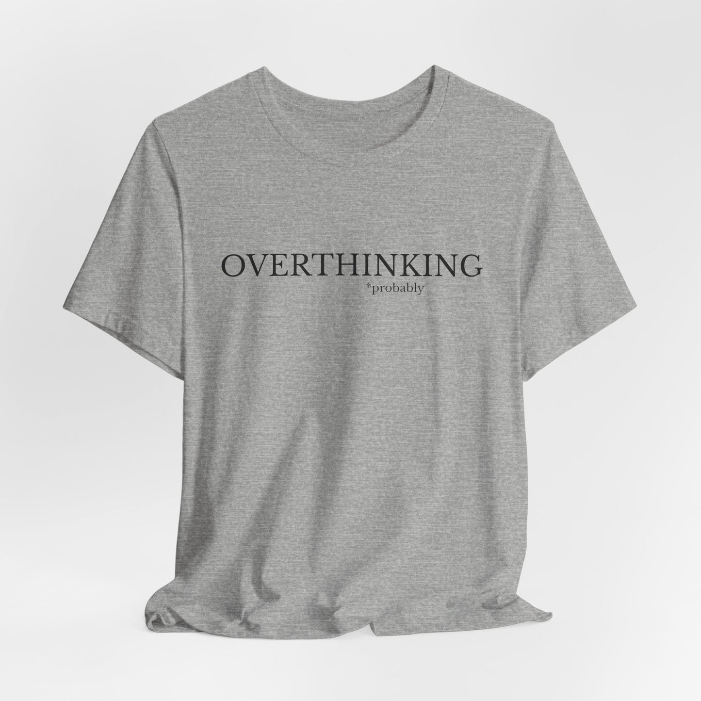 Overthinking, Probably Unisex Tee