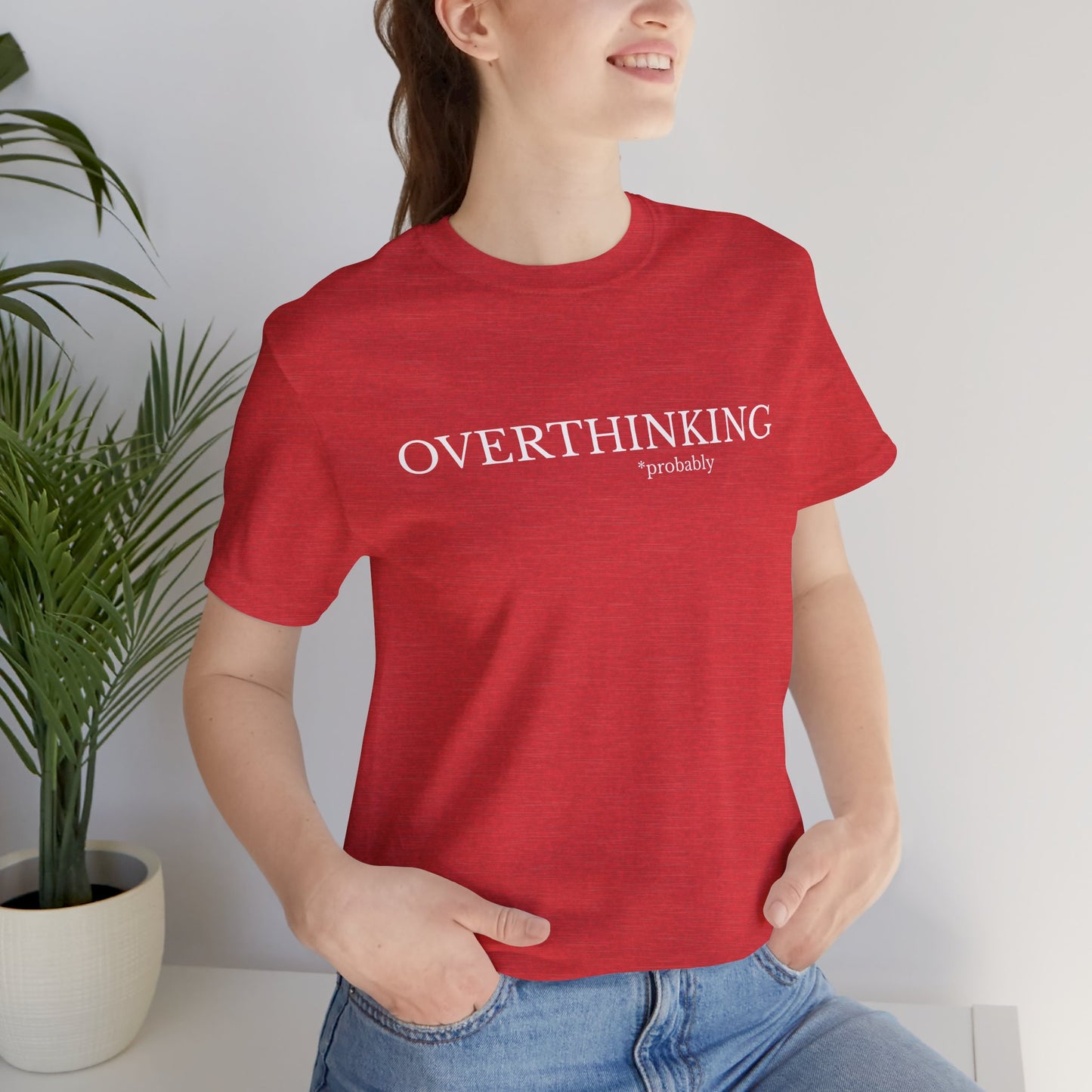 Overthinking, Probably Unisex Tee