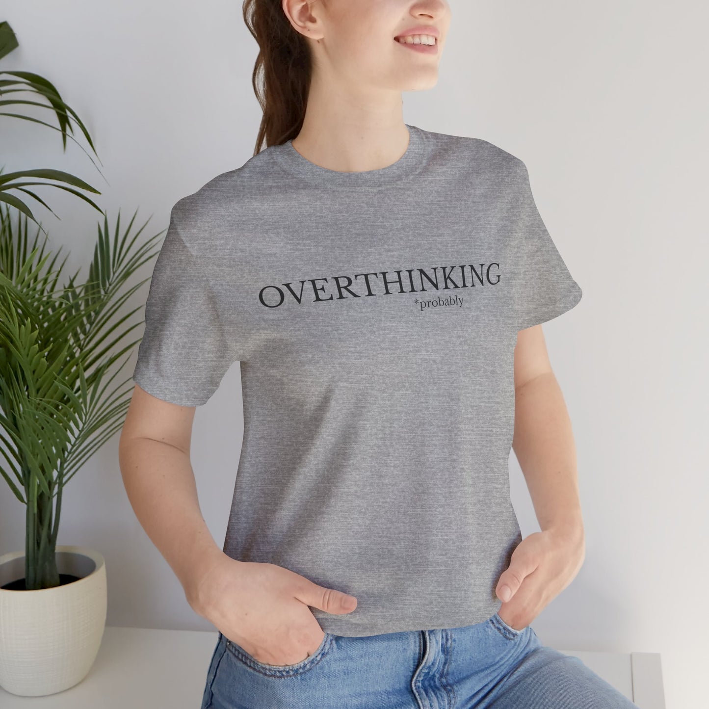 Overthinking, Probably Unisex Tee