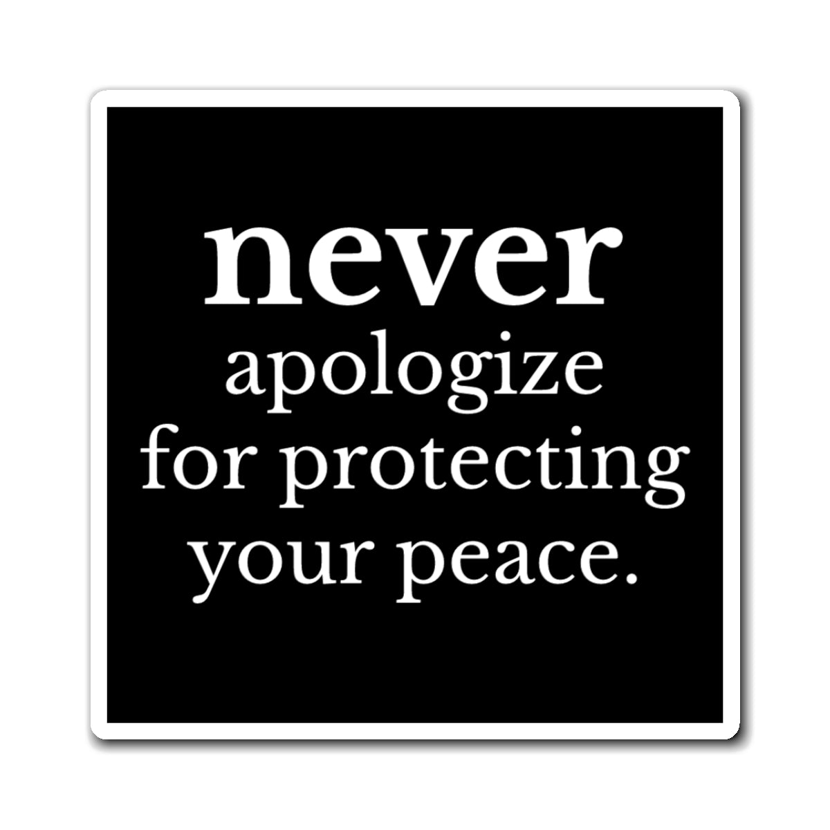 Never Apologize for Protecting Your Peace Magnet
