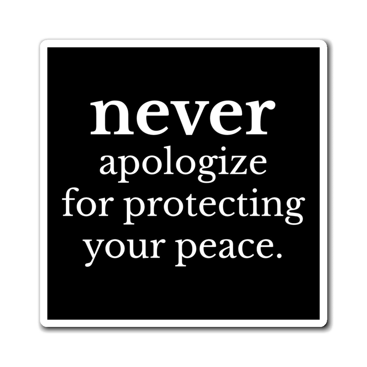 Never Apologize for Protecting Your Peace Magnet