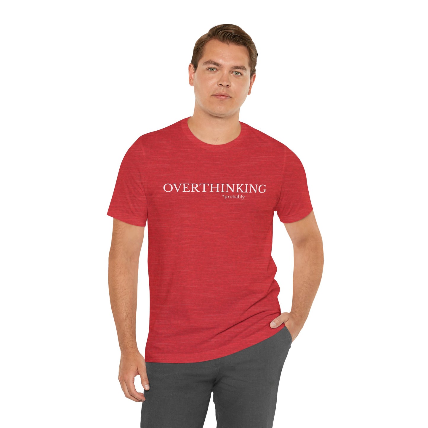 Overthinking, Probably Unisex Tee