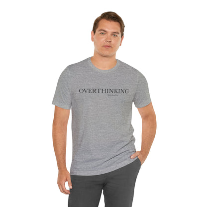 Overthinking, Probably Unisex Tee