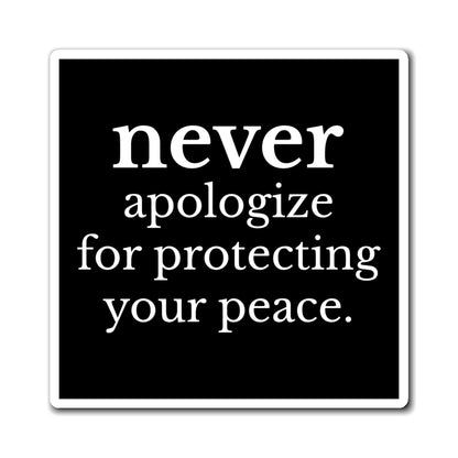 Never Apologize for Protecting Your Peace Magnet