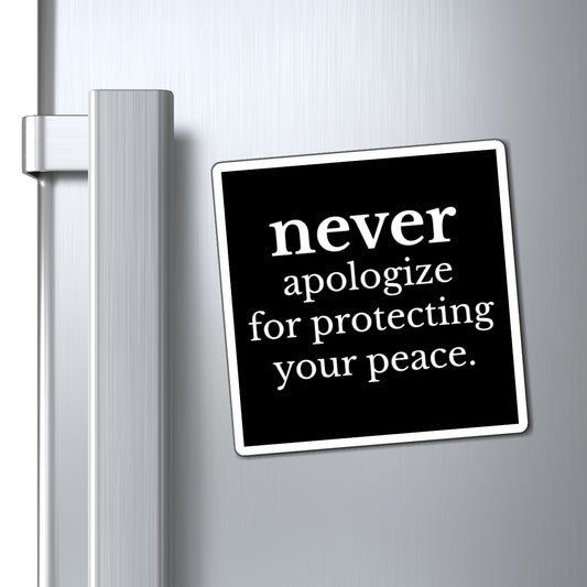 Never Apologize for Protecting Your Peace Magnet