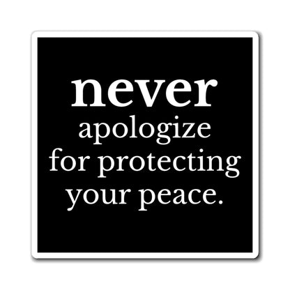 Never Apologize for Protecting Your Peace Magnet